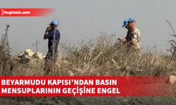 Basın mensuplarının Pile'ye geçişine izin verilmedi