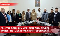 “Dijital Dönüşüm ve Elektronik Devlet İdaresi’ne  (DD-EDİ) ilişkin yasa komiteden geçti