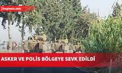 Asker ve polis bölgeye sevk edildi