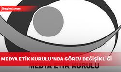 Medya Etik Kurulu’nda görev değişikliği