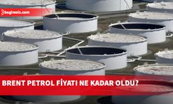 Brent petrol fiyatı ne kadar oldu?