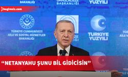 Erdoğan: Netanyahu şunu bil gidicisin