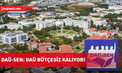 DAÜ-SEN: DAÜ bütçesiz kaliyor!