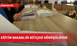 Komitenin gündeminde Eğitim Bakanlığı bütçesi var