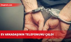 Ev arkadaşının telefonunu çaldı