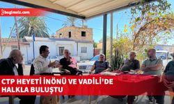 CTP heyeti İnönü ve Vadili'de halkla buluştu