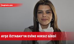 Avukat Ayşe Öztabay'ın evine hırsız girdi