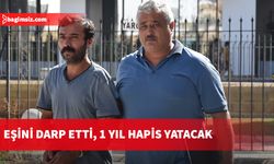 Eşini darp etti, 1 yıl hapis yatacak