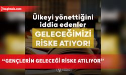 “Ülkeyi yönettiğini iddia edenlerin ciddiyetsizliği gençlerin geleceğini riske atmaktadır”