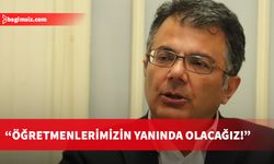 Akansoy: Öğretmenlerimizin yanında olacağız!