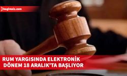 Rum yargısında elektronik dönem 18 Aralık’ta başlıyor