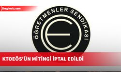 KTOEÖS’ün Meclis ve Eğitim Bakanlığı önünde düzenleyeceği miting iptal edildi