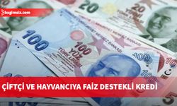 Çiftçi ve hayvancıya faiz destekli kredi verilecek