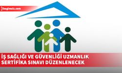 İş Sağlığı ve Güvenliği Uzmanlık Sertifika Sınavı düzenlenecek