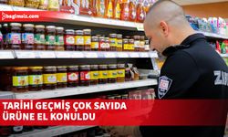 Tarihi geçmiş çok sayıda ürüne el konuldu