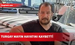 Turgay Mayın hayatını kaybetti