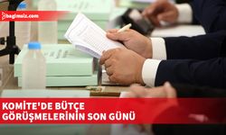 Komite'de bütçe görüşmelerinin son günü