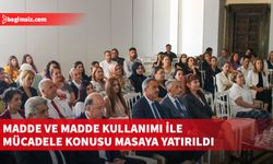 Madde ve madde kullanımı ile mücadele konusu masaya yatırıldı