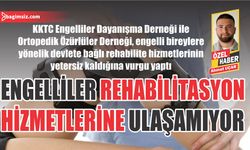 Engelliler rehabilitasyon hizmetlerine ulaşamıyor