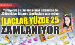 İlaçlar yüzde 25 zamlanıyor