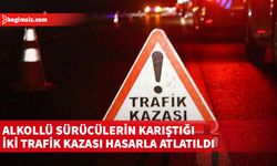 İki sürücünü de alkollü olduğu belirtilen iki trafik kazası meydana geldi