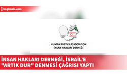 İnsan Hakları Derneği, İsrail’e "artık dur" denmesi çağrısı yaptı