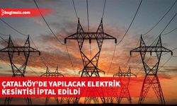 Yarın Çatalköy Şah Market'in kuzeyinde kalan bölgede yapılacak elektrik kesintisi iptal edildi