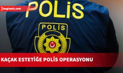 Kaçak estetiğe polis operasyonu