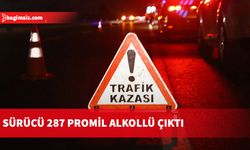 Sürücü 287 promil alkollü çıktı