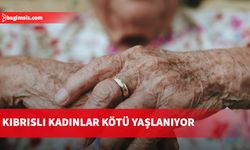 AB araştırdı: Kıbrıslı kadınlar kötü yaşlanıyor