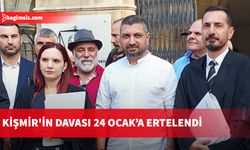 Kişmir'in davası 24 Ocak’a ertelendi