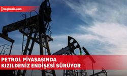 Petrol piyasasında Kızıldeniz endişesi sürüyor