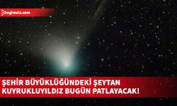 Dünya'ya yaklaşan şehir büyüklüğündeki 'Şeytan Kuyruklu Yıldız' bugün patlayacak