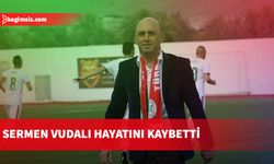 Sermen Vudalı hayatını kaybetti