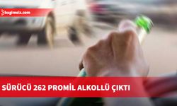 Sürücü 262 promil alkollü çıktı