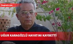 Uğur Karagözlü hayatını kaybetti