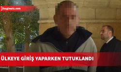 Polis tarafından aranıyordu, ülkeye giriş yaparken tutuklandı