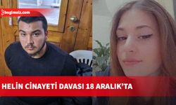 Helin cinayeti davası 18 Aralık’ta