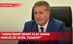 Arıklı: Havalimanı'ndaki olay araba hırsızlığı değil tesadüf