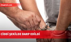 Ciddi şekilde darp edildi