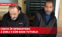 'Check In' operasyonu: 2 zanlı 5 gün daha tutuklu