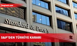 S&P’den Türkiye kararı