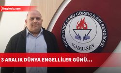 KAMU-SEN: Günü’nde hepimizin birer engelli adayı olduğu gerçeğinin farkında olan bireyler olarak gereken duyarlılığın artmasını sağlamamız gerekir