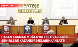 Hasan Çakmak Muğla’da festivallerin şehirlere kazandırdıklarını anlattı