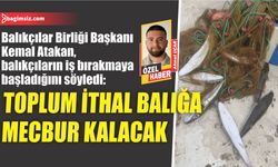 Toplum ithal balığa mecbur kalacak