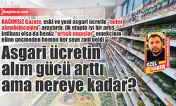 Asgari ücretin alım gücü arttı ama nereye kadar?