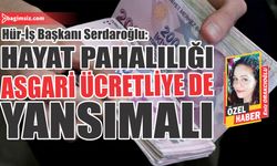 “Hayat pahalılığı asgari ücretliye de yansımalı”