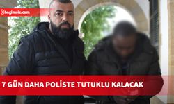 7 gün daha poliste tutuklu kalacak