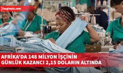 Afrika'da 148 milyon işçinin günlük kazancı 2,15 doların altında