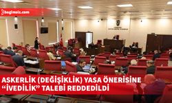 Askerlik (Değişiklik) Yasa Önerisine “ivedilik” talebi reddedildi